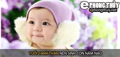 Xem năm sinh con hợp tuổi canh thân