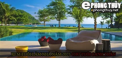 Xem tuổi xây nhà cho tuổi Canh Thân năm 2025