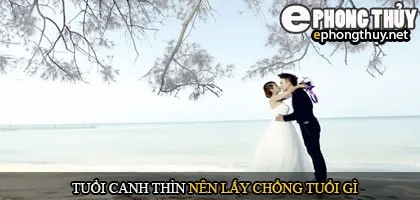 Tuổi canh thìn nên lấy chồng tuổi gì