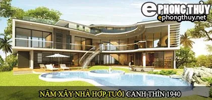 Tuổi Canh Thìn nên xây nhà năm nào
