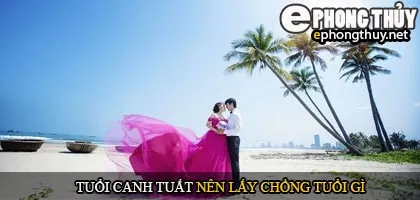 Tuổi canh tuất nên lấy chồng tuổi gì