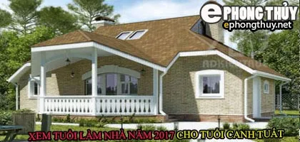 Tuổi canh tuất xây nhà năm 2017