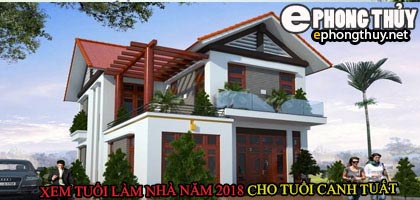Tuổi canh tuất xây nhà năm 2018