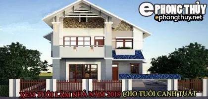 Tuổi canh tuất xây nhà năm 2019