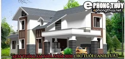 Tuổi canh tuất xây nhà năm 2020