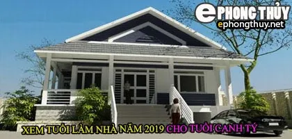 Tuổi canh tý xây nhà năm 2019