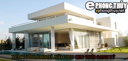 Xem tuổi xây nhà cho tuổi Canh Tý năm 2023
