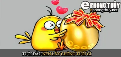 Tuổi dậu nên lấy chồng tuổi gì