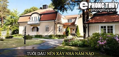 Tuổi Dậu nên xây nhà năm nào