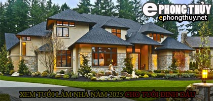 Xem tuổi xây nhà cho tuổi Đinh Dậu năm 2025