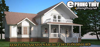 Tuổi đinh hợi xây nhà năm 2017