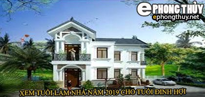Tuổi đinh hợi xây nhà năm 2019