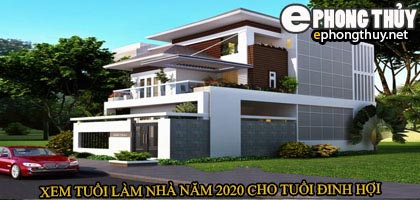 Tuổi đinh hợi xây nhà năm 2020