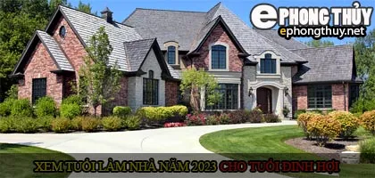 Xem tuổi xây nhà cho tuổi Đinh Hợi năm 2023