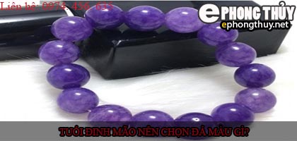 Tuổi đinh mão nên chọn đá màu nào?