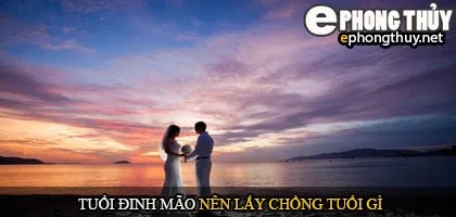 Tuổi đinh mão nên lấy chồng tuổi gì