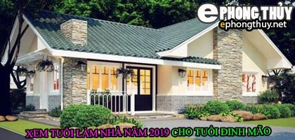 Tuổi đinh mão xây nhà năm 2019