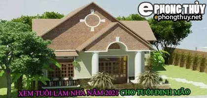 Tuổi đinh mão xây nhà năm 2021