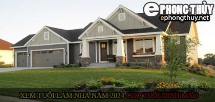 Xem tuổi xây nhà cho tuổi Đinh Mão năm 2024