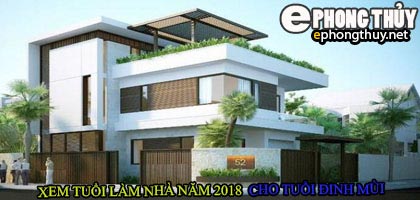 Tuổi đinh mùi xây nhà năm 2018