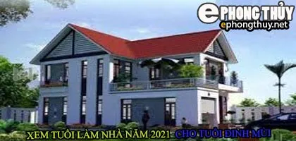 Tuổi đinh mùi xây nhà năm 2021