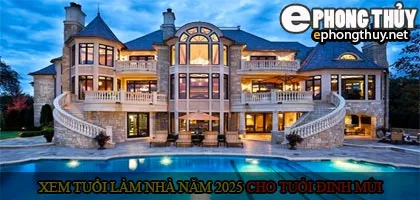 Xem tuổi xây nhà cho tuổi Đinh Mùi năm 2025