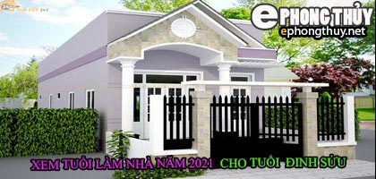 Tuổi đinh sửu xây nhà năm 2021