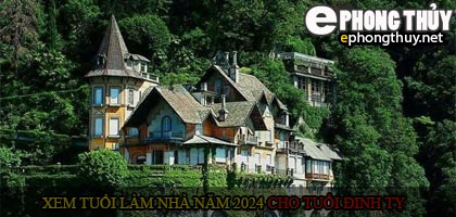 Xem tuổi xây nhà cho tuổi Đinh Tỵ năm 2024