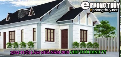 Tuổi đinh tỵ xây nhà năm 2018