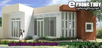 Tuổi đinh tỵ xây nhà năm 2019