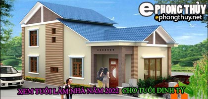 Tuổi đinh tỵ xây nhà năm 2022