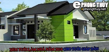 Tuổi giap dần xây nhà năm 2018