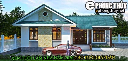 Tuổi giáp dần xây nhà năm 2020