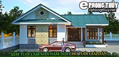 Tuổi giáp dần xây nhà năm 2020