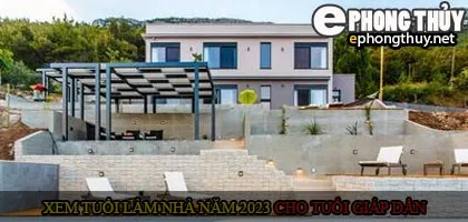 Xem tuổi xây nhà cho tuổi Giáp Dần năm 2023
