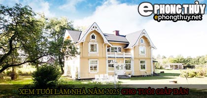 Xem tuổi xây nhà cho tuổi Giáp Dần năm 2025