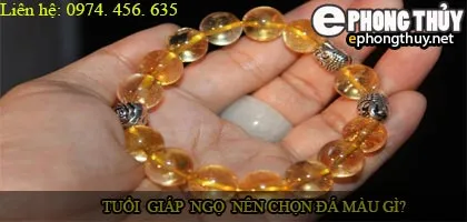 Tuổi giáp ngọ nên chọn đá màu nào?
