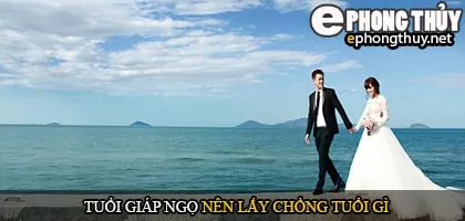 Tuổi giáp ngọ nên lấy chồng tuổi gì