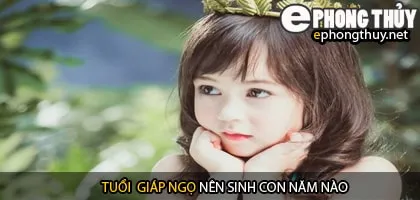 Xem năm sinh con hợp tuổi giáp ngọ