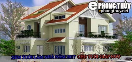 Tuổi giáp ngọ xây nhà năm 2017