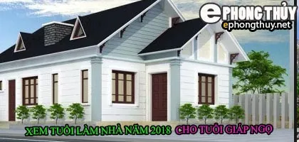 Tuổi giáp ngọ xây nhà năm 2018