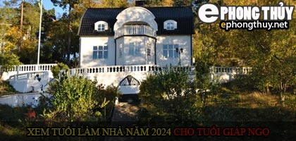 Xem tuổi xây nhà cho tuổi Giáp Ngọ năm 2024