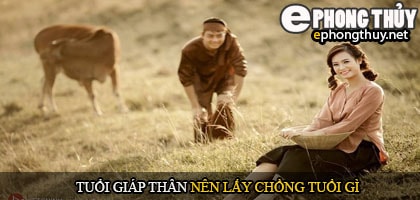 Tuổi giáp thân nên lấy chồng tuổi gì
