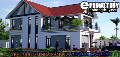 Tuổi giáp thân xây nhà năm 2017