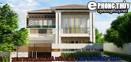 Tuổi giáp thân xây nhà năm 2018