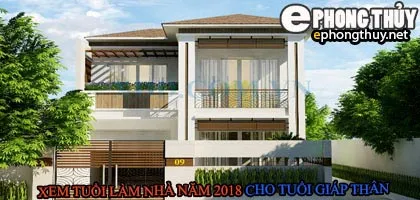Tuổi giáp thân xây nhà năm 2018