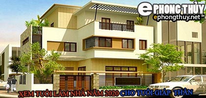 Tuổi giáp thân xây nhà năm 2020