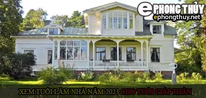 Xem tuổi xây nhà cho tuổi Giáp Thân năm 2023