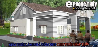Tuổi giáp thìn xây nhà năm 2019