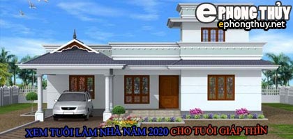 Tuổi giáp thìn xây nhà năm 2020